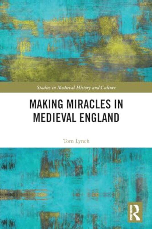 

Making Miracles in Medieval England by Tom Lynch-Paperback