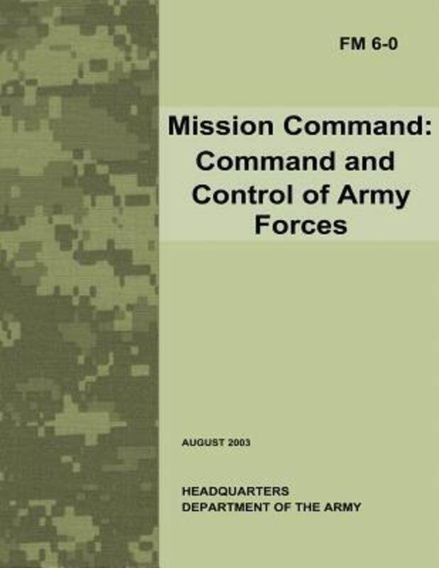 

Mission Command: Command and Control of Army Forces (Field Manual No. 6-0).paperback,By :Army, Department Of the