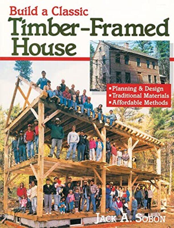 

Build A Classic Timberframed House Planning & Designtraditional Materialsaffordable Methods by A. Sobon, Jack-Paperback