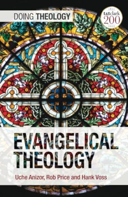 

Evangelical Theology by Associate Professor Uche (Biola University, USA) AnizorDr Robert B (Biola University, USA) PriceAssistant Professor Hank (Tayl