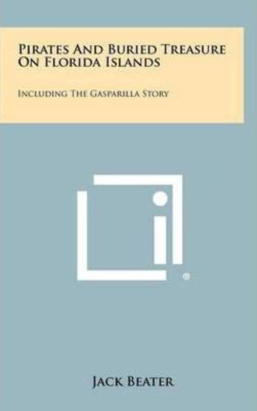 

Pirates And Buried Treasure On Florida Islands: Including The Gasparilla Story.Hardcover,By :Beater, Jack
