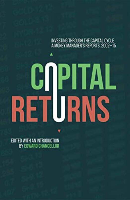 

Capital Returns Investing Through The Capital Cycle A Money Managers Reports 200215 By Chancellor, Edward Hardcover