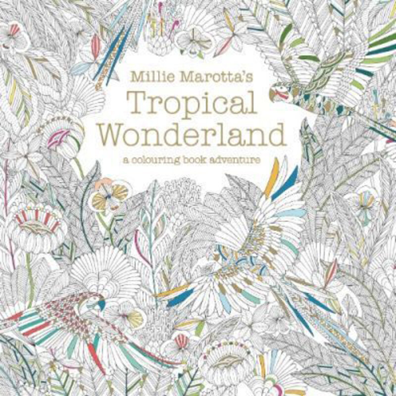 

Millie Marotta's Tropical Wonderland: Volume 2: a colouring book adventure, Paperback Book, By: Millie Marotta