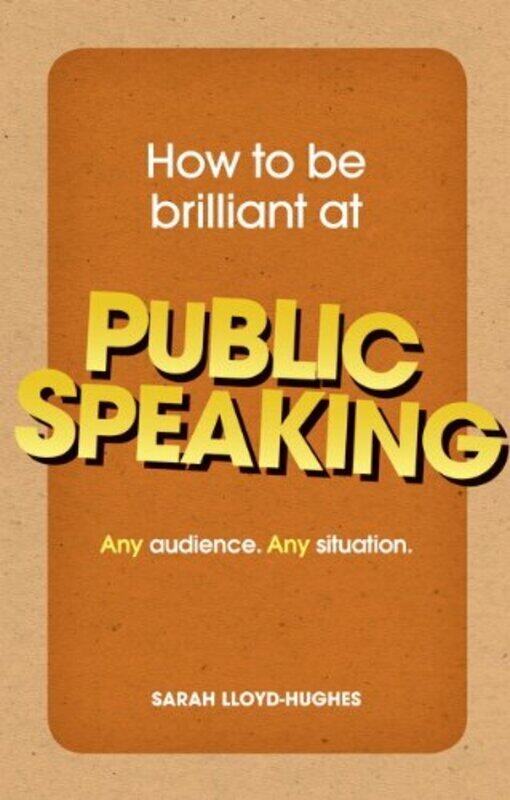 

How to be Brilliant at Public Speaking: Any Audience. Any Situation, Paperback Book, By: Sarah Lloyd-Hughes