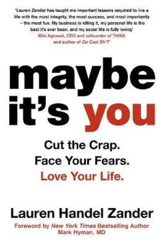 

Maybe It's You: Cut the Crap. Face Your Fears. Love Your Life..paperback,By :Lauren Handel Zander