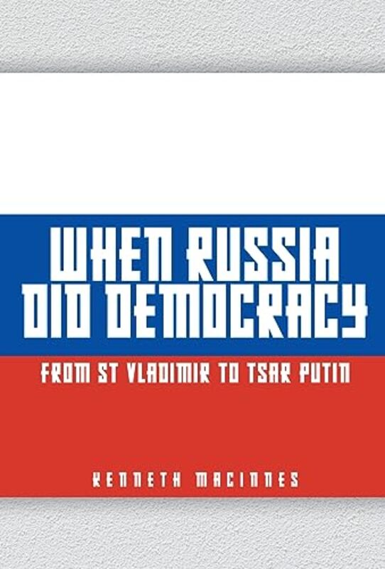 

When Russia Did Democracy by Kenneth MacInnes-Hardcover