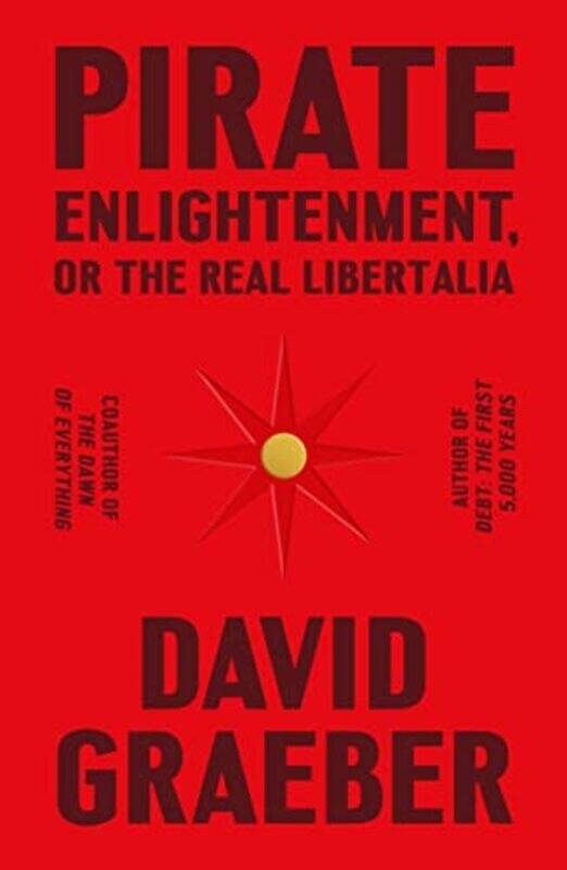 

Pirate Enlightenment Or The Real Libertalia By Graeber, David - Hardcover