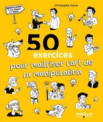 50 EXERCICES POUR MAITRISER L ART DE LA MANIPULATION.paperback,By :CARRE CHRISTOPHE