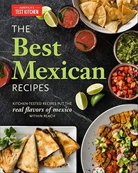 The Best Mexican Recipes: Kitchen-Tested Recipes Put the Real Flavors of Mexico Within Reach , Paperback by America's Test Kitchen