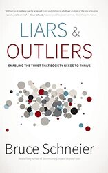 Liars and Outliers: Enabling the Trust that Societ y Needs to Thrive,Hardcover by Schneier, B
