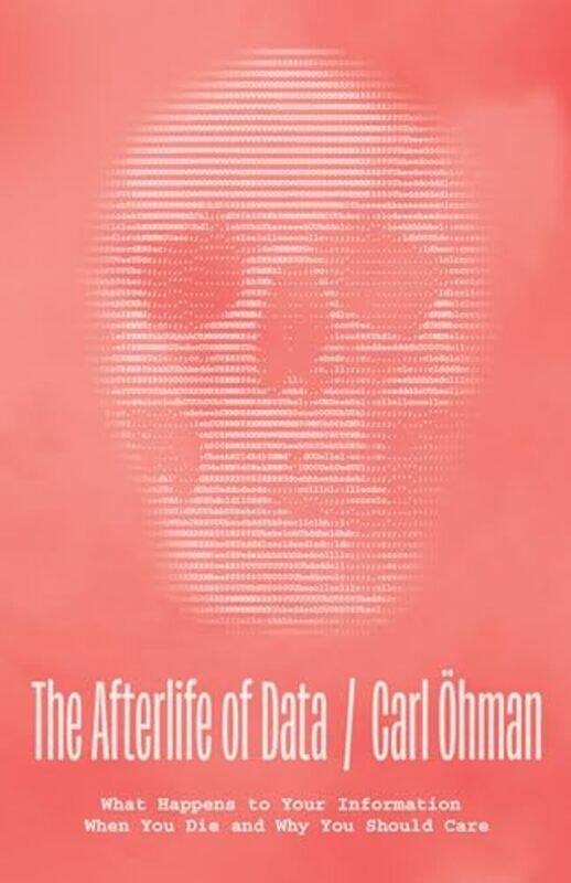 

The Afterlife of Data by Carl Ohman-Hardcover
