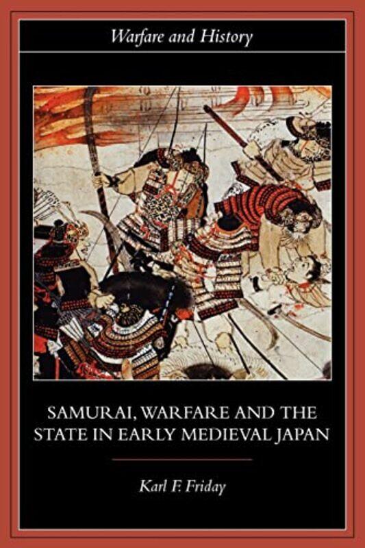 

Samurai Warfare and the State in Early Medieval Japan by Karl F University of Georgia, USA Friday-Paperback