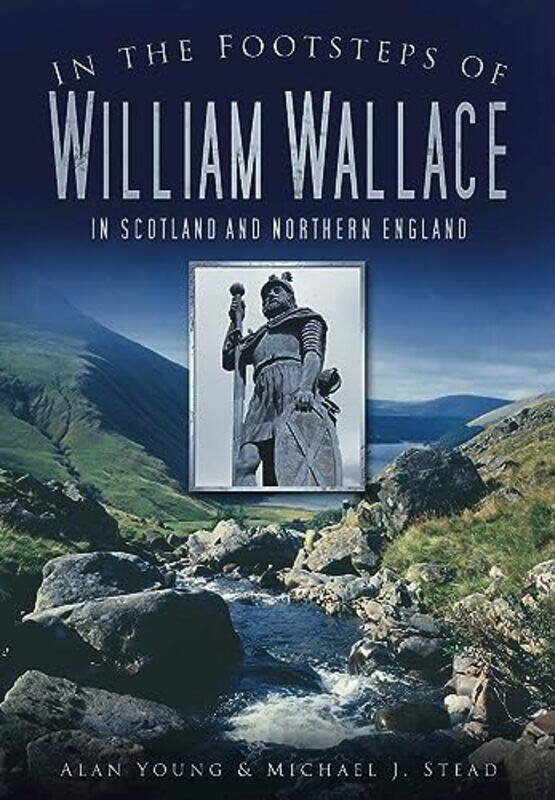 

In the Footsteps of William Wallace by Alan YoungMichael J Stead-Paperback
