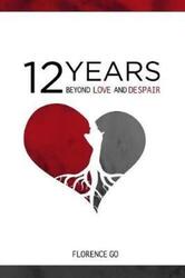 12 Years Beyond Love and Despair.paperback,By :Go, Florence