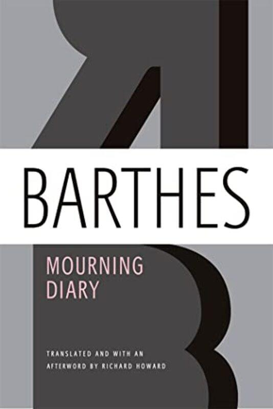 

Mourning Diary October 26 1977 September 15 1979 by Barthes, Professor Roland (Formerly, University Of Paris) - Howard, Richard (University Of Notting