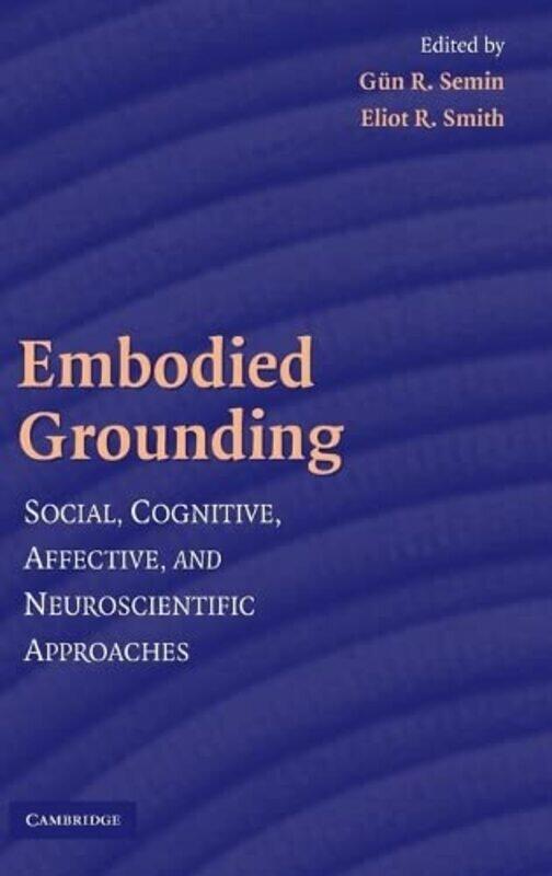

Embodied Grounding by Gun R Koninklijke Nederlandse Akademie van Wetenschappen, Amsterdam SeminEliot R Indiana University, Bloomington Smith-Hardcover