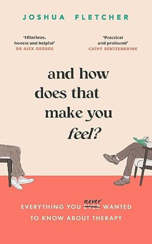 

And How Does That Make You Feel Everything You Never Wanted To Know About Therapy by Fletcher, Joshua..Hardcover