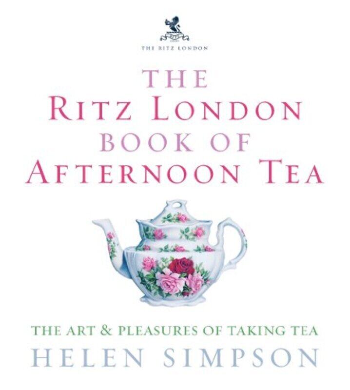 

The London Ritz Book of Afternoon Tea: The Art and Pleasures of Taking Tea,Hardcover by Helen Simpson