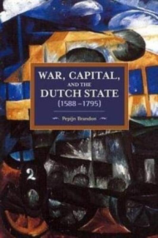 War Capital And The Dutch State 15881795 by Pepijn Brandon-Paperback