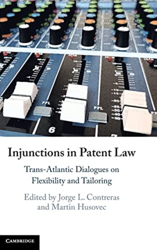 Injunctions In Patent Law Transatlantic Dialogues On Flexibility And Tailoring by Contreras Jorge L. - Husovec Martin Hardcover