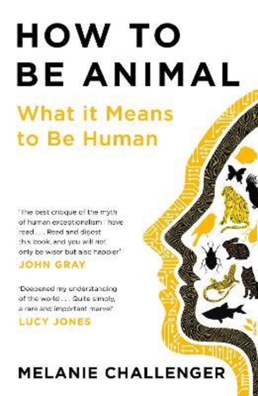 How to Be Animal: What it Means to Be Human,Paperback,ByChallenger, Melanie