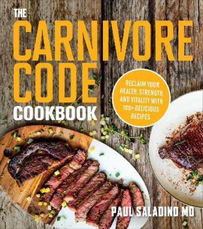 

The Carnivore Code Cookbook: Reclaim Your Health, Strength, and Vitality with 100+ Delicious Recipes