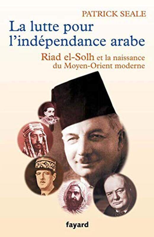 

La lutte pour lind pendance arabe : Riad el-Solh et la naissance du Proche-Orient moderne,Paperback by Patrick Seale