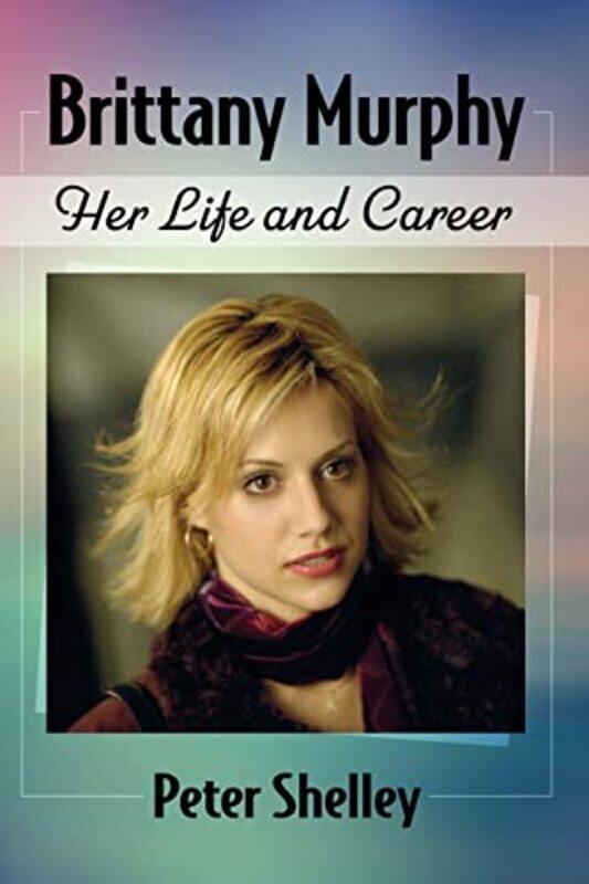 

Brittany Murphy by Michael Michael Pye PyeKirsten Kirsten Dalley Dalley-Paperback
