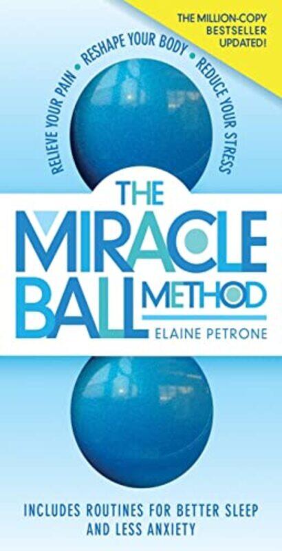 

The Miracle Ball Method Revised Edition Relieve Your Pain Reshape Your Body Reduce Your Stress by Petrone, Elaine - Paperback