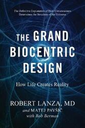 The Grand Biocentric Design: How Life Creates Reality.paperback,By :Lanza, Robert - Pavsic, Matej - Berman, Bob