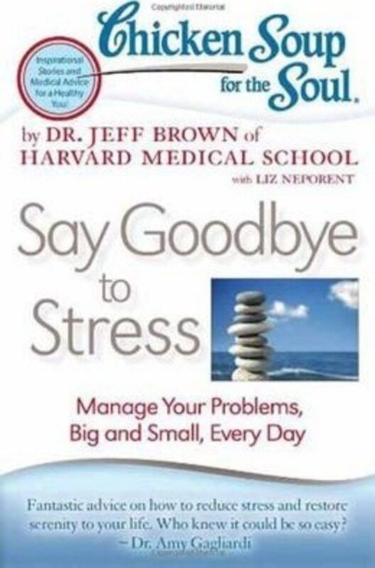 

Chicken Soup for the Soul: Say Goodbye to Stress: Manage Your Problems, Big and Small, Every Day.paperback,By :Brown, Dr. Jeff - Neporent, Liz