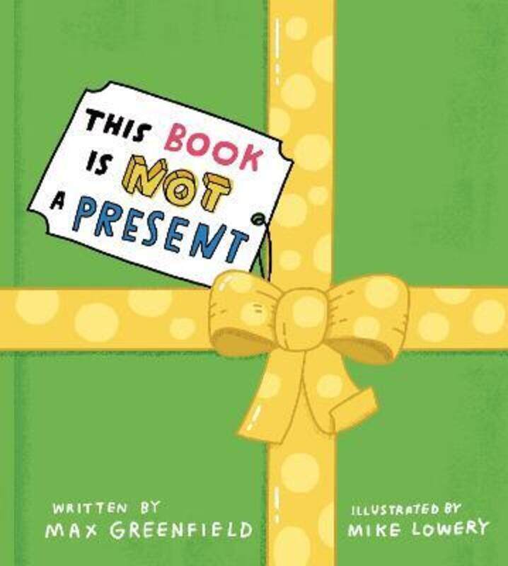 

This Book Is Not a Present,Hardcover,ByGreenfield, Max - Lowery, Mike