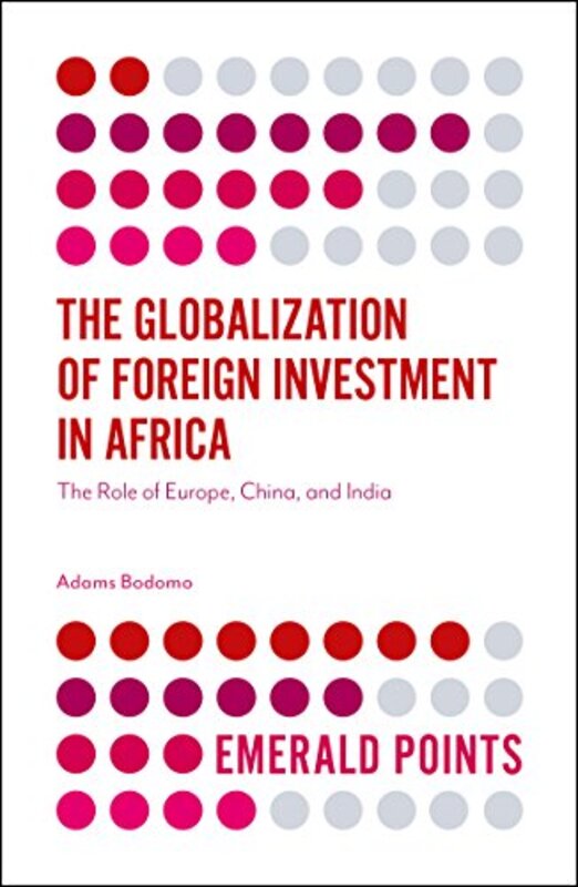 

The Globalization Of Foreign Investment In Africa by Professor Adams (University of Vienna, Austria) Bodomo-Paperback