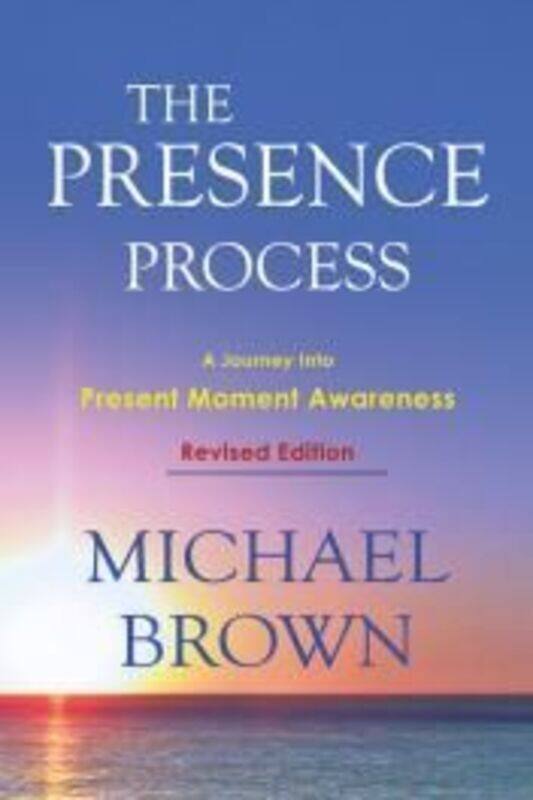 

The Presence Process: A Journey into Present Moment Awareness,Paperback, By:Brown, Michael