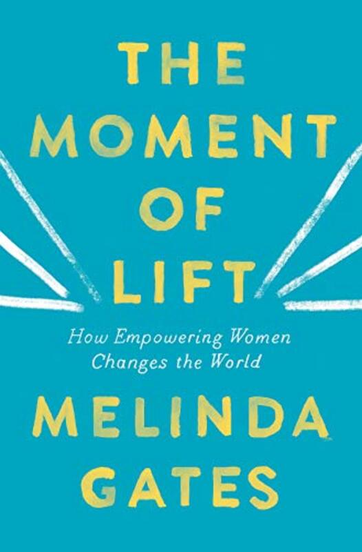 The Moment of Lift: How Empowering Women Changes the World, Paperback Book, By: Melinda Gates