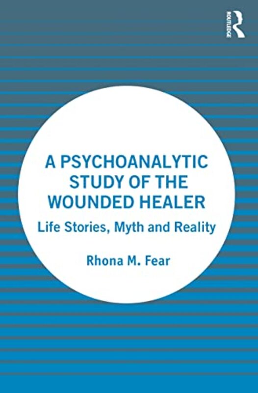 

A Psychoanalytic Study of the Wounded Healer by Rhona M Fear-Paperback