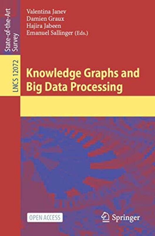 

Knowledge Graphs and Big Data Processing by Valentina JanevDamien GrauxHajira JabeenEmanuel Sallinger-Paperback