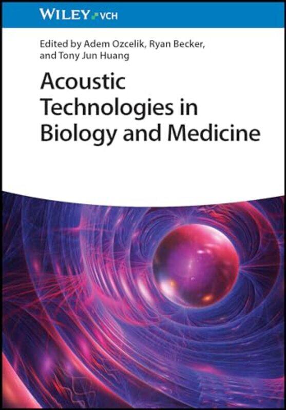 

Acoustic Technologies in Biology and Medicine by Brendan F School of Pharmacy Queen's University Belfast UK GilmoreStephen P Welsh School of Pharmacy