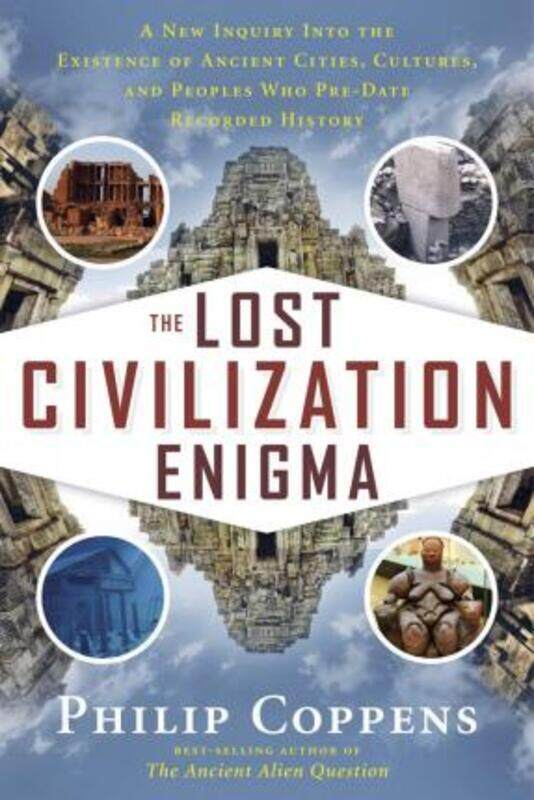 

The Lost Civilization Enigma: A New Inquiry Into the Existence of Ancient Cities, Cultures, and Peop.paperback,By :Philip Coppens