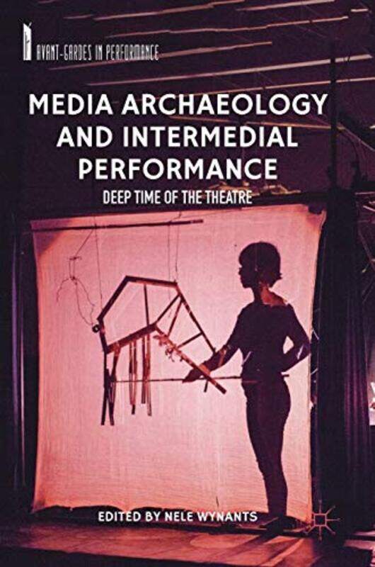 

Media Archaeology and Intermedial Performance by Christine Lavelle-Hardcover