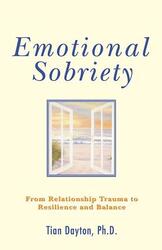 Emotional Sobriety: From Relationship Trauma To Resilience And Balance,Paperback,ByTian Dayton