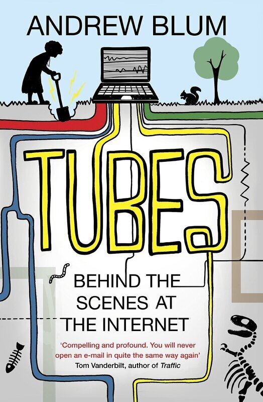

Tubes: Behind the Scenes at the Internet, Paperback Book, By: Andrew Blum
