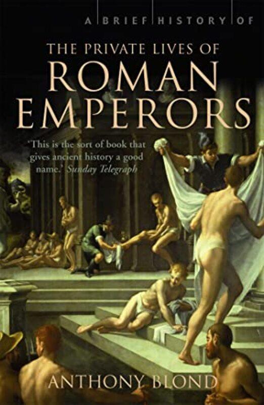 

A Brief History of the Private Lives of the Roman Emperors by Anthony Blond-Paperback