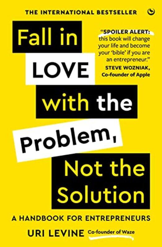 

Fall In Love With The Problem Not The Solution A Handbook For Entrepreneurs by Levine Uri Hardcover