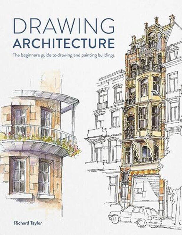 

Drawing Architecture The Beginners Guide To Drawing And Painting Buildings, Paperback by Taylor, Richard