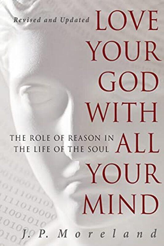 

Love Your God with All Your Mind by J P Moreland-Paperback