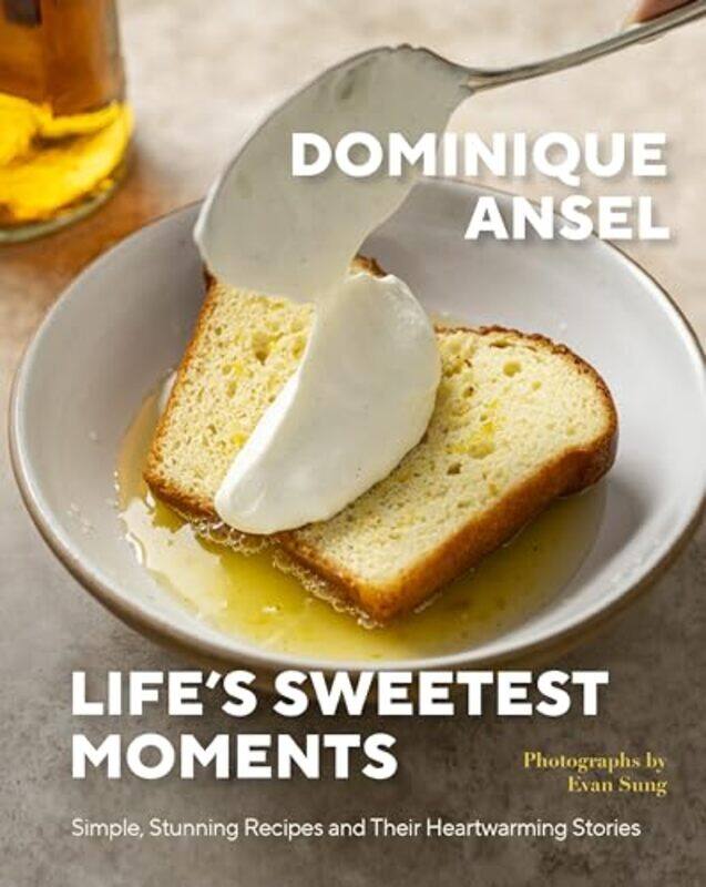 

Lifes Sweetest Moments Simple Stunning Recipes And Their Heartwarming Stories,Hardcover By Ansel, Dominique