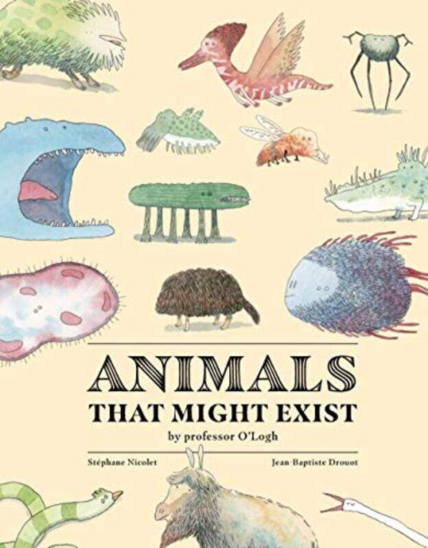 

Animals That Might Exist by Professor OLogist by Stephane NicoletJean-Baptiste Drouot-Hardcover