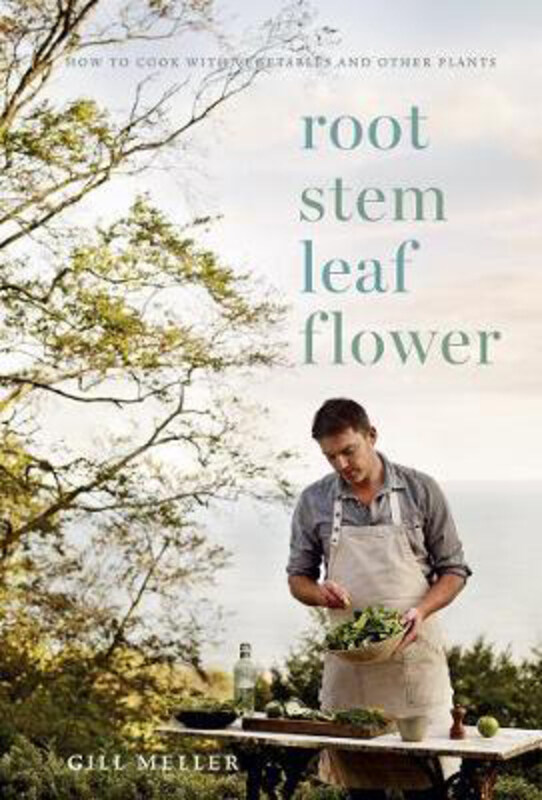 

Root, Stem, Leaf, Flower: How to Cook with Vegetables and Other Plants, Hardcover Book, By: Gill Meller
