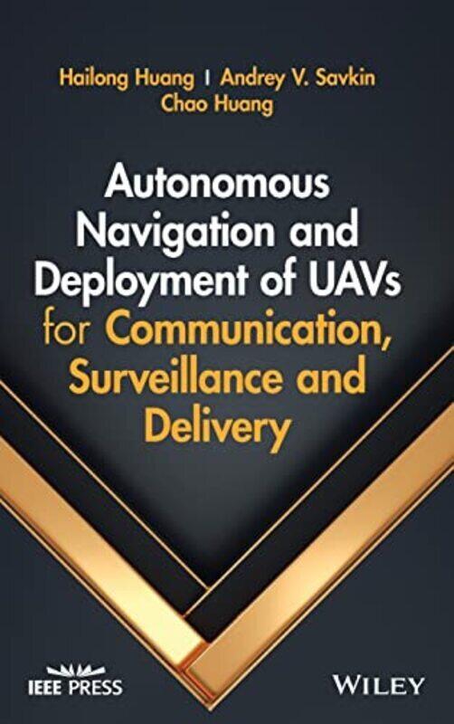 

Autonomous Navigation and Deployment of UAVs for Communication, Surveillance and Delivery,Hardcover by Savkin, AV